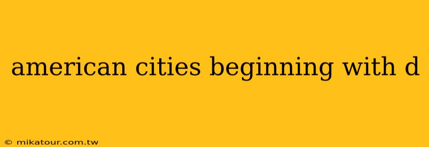 american cities beginning with d