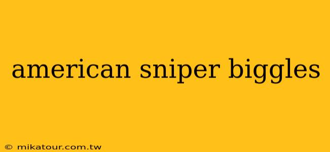 american sniper biggles