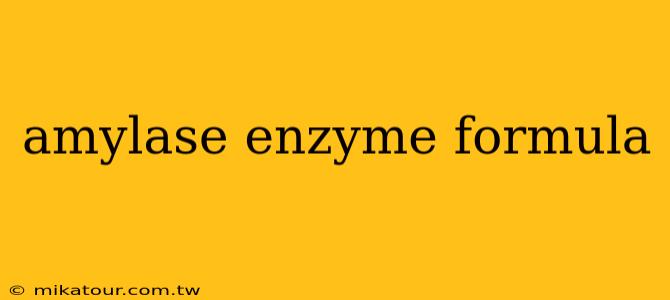 amylase enzyme formula