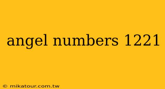 angel numbers 1221