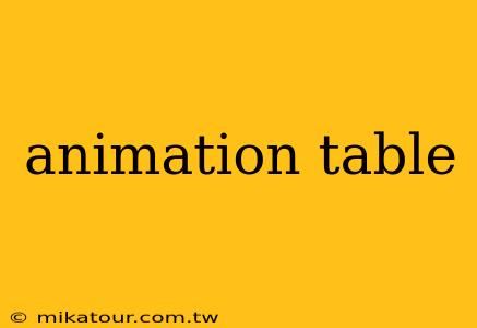 animation table