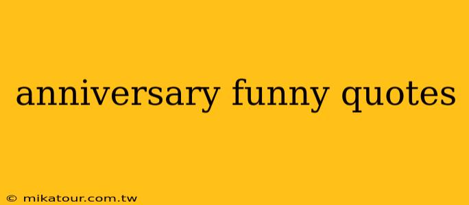 anniversary funny quotes