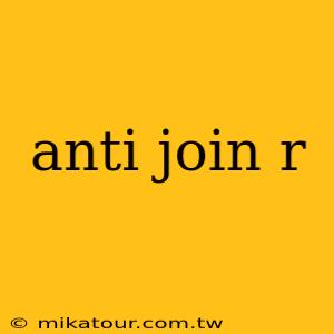 anti join r