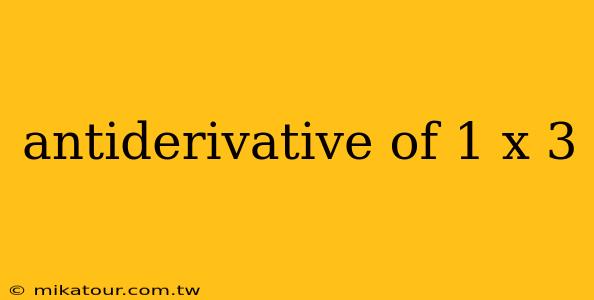 antiderivative of 1 x 3