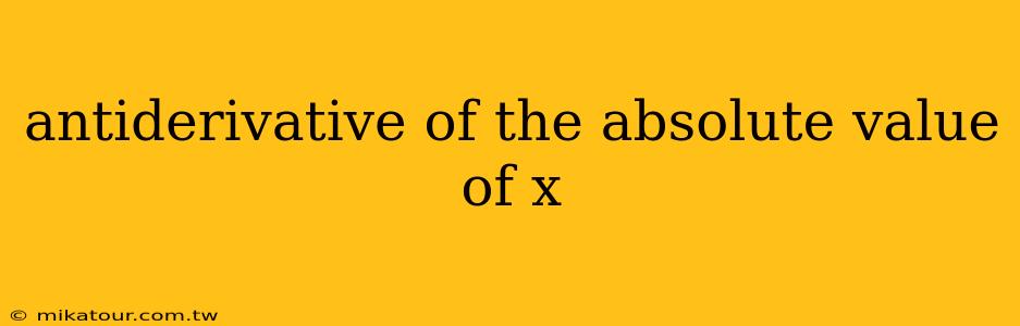 antiderivative of the absolute value of x