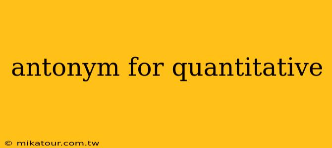 antonym for quantitative