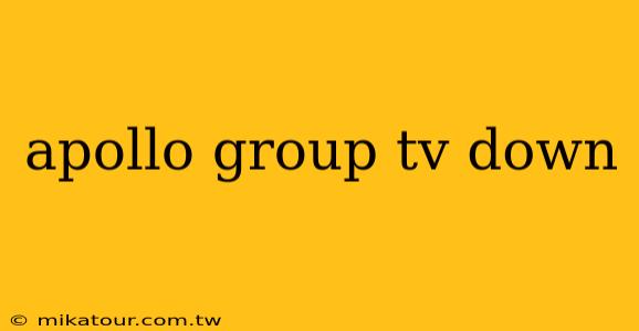 apollo group tv down