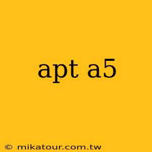 apt a5