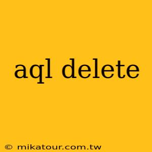 aql delete