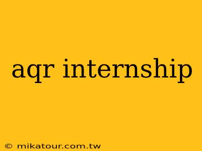 aqr internship