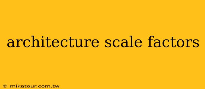 architecture scale factors