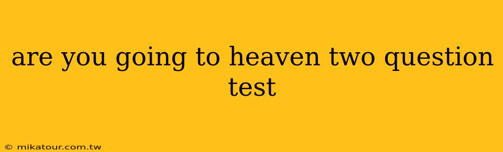 are you going to heaven two question test