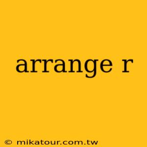 arrange r