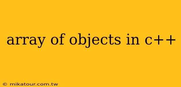 array of objects in c++