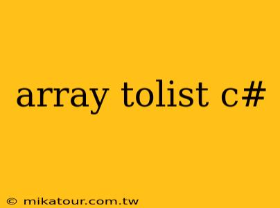 array tolist c#