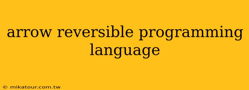 arrow reversible programming language