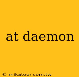 at daemon