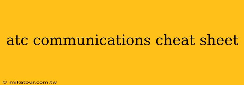 atc communications cheat sheet