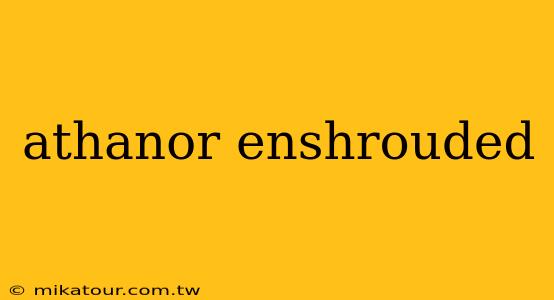 athanor enshrouded