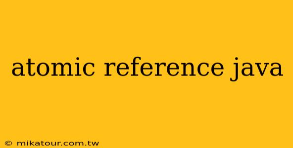 atomic reference java