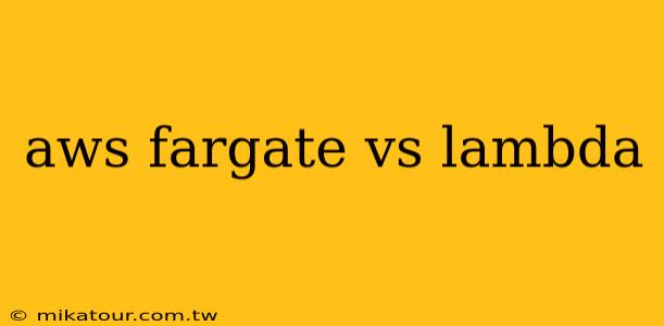 aws fargate vs lambda