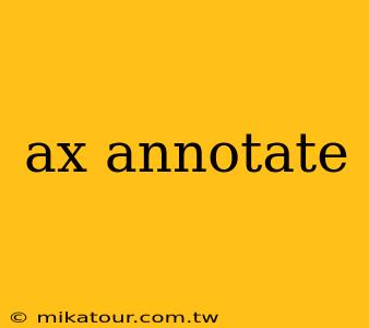 ax annotate