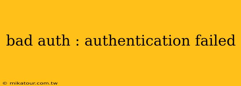 bad auth : authentication failed