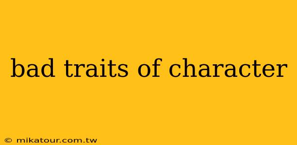 bad traits of character