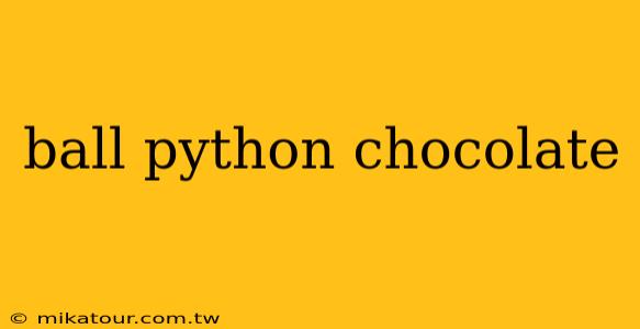 ball python chocolate