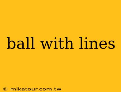 ball with lines