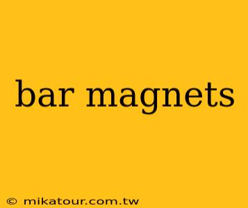 bar magnets