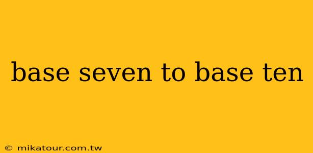 base seven to base ten