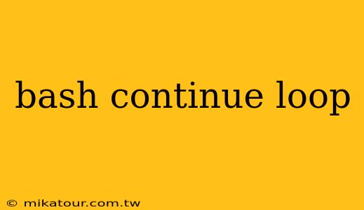 bash continue loop