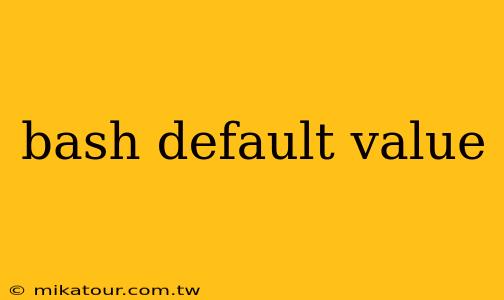 bash default value