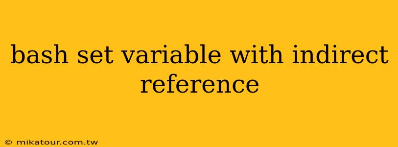 bash set variable with indirect reference