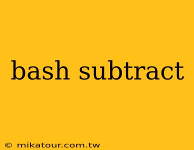 bash subtract