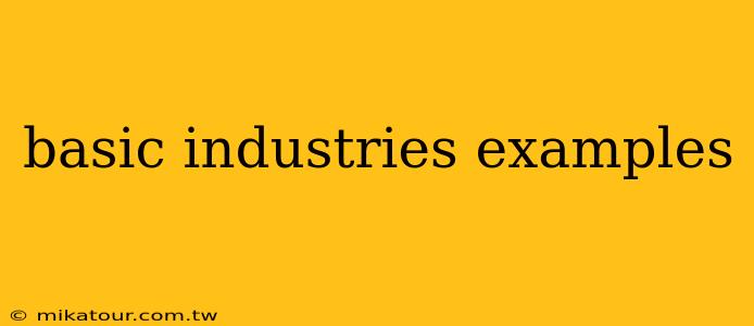 basic industries examples