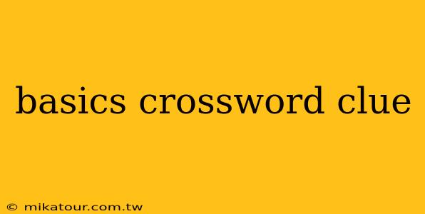 basics crossword clue