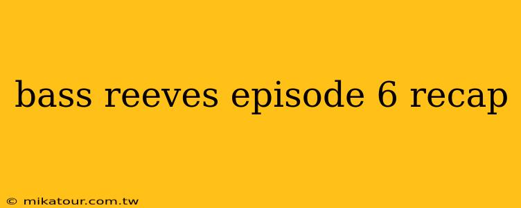 bass reeves episode 6 recap