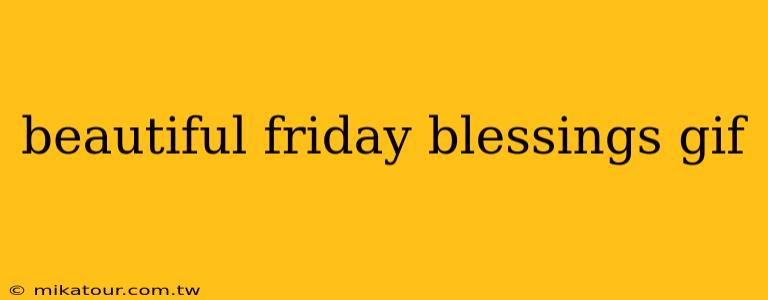 beautiful friday blessings gif