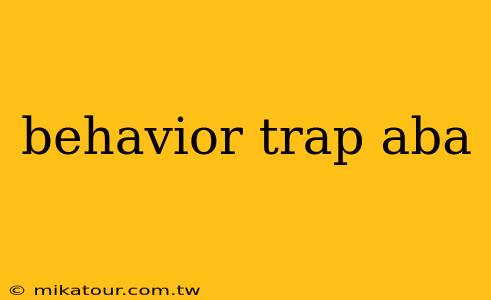 behavior trap aba