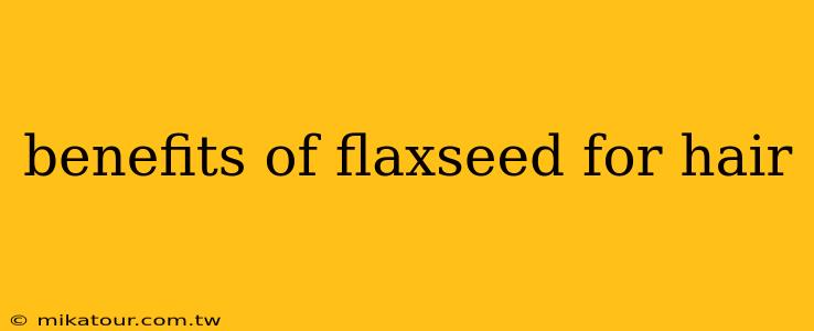 benefits of flaxseed for hair