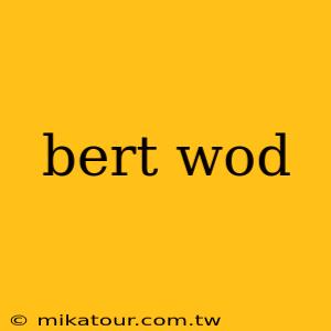 bert wod