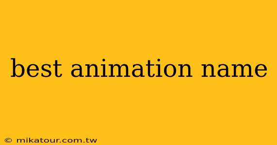 best animation name