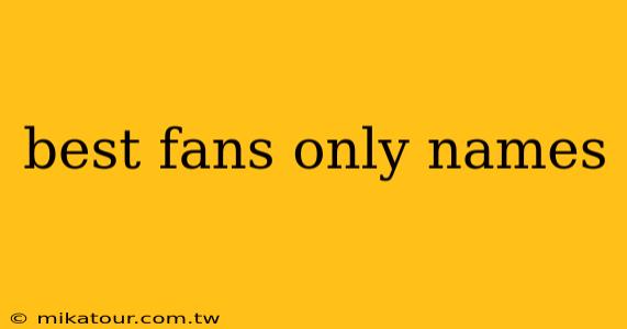 best fans only names