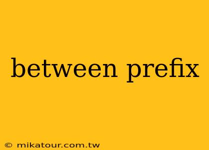 between prefix