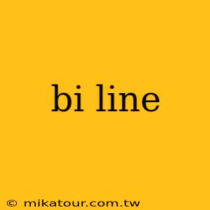 bi line