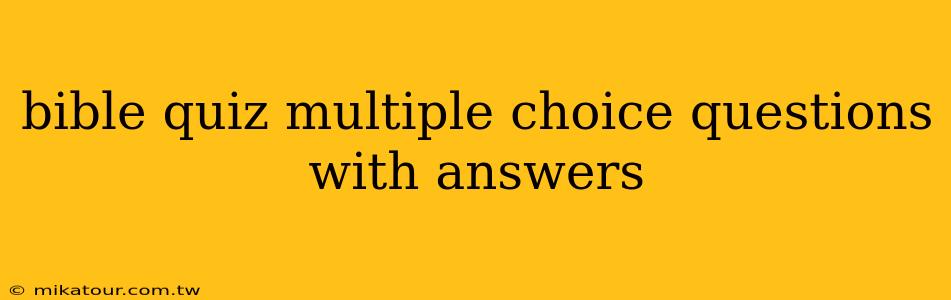 bible quiz multiple choice questions with answers