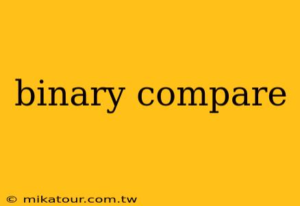 binary compare