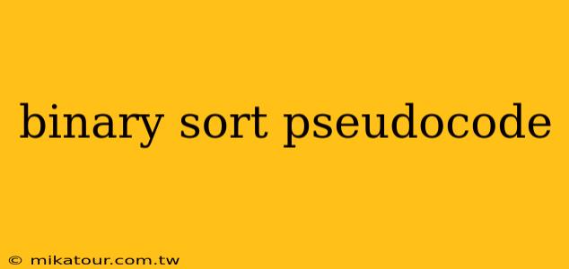 binary sort pseudocode